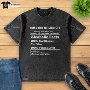 Stylish washed t-shirt featuring 'Nice Rum and Beer Stabilizer' graphic, showcasing fun alcoholic facts and volume levels.
