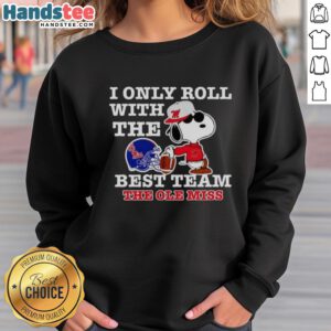 Nice Snoopy sweatshirt featuring 'I Only Roll With The Best Team' for Ole Miss Rebels fans.