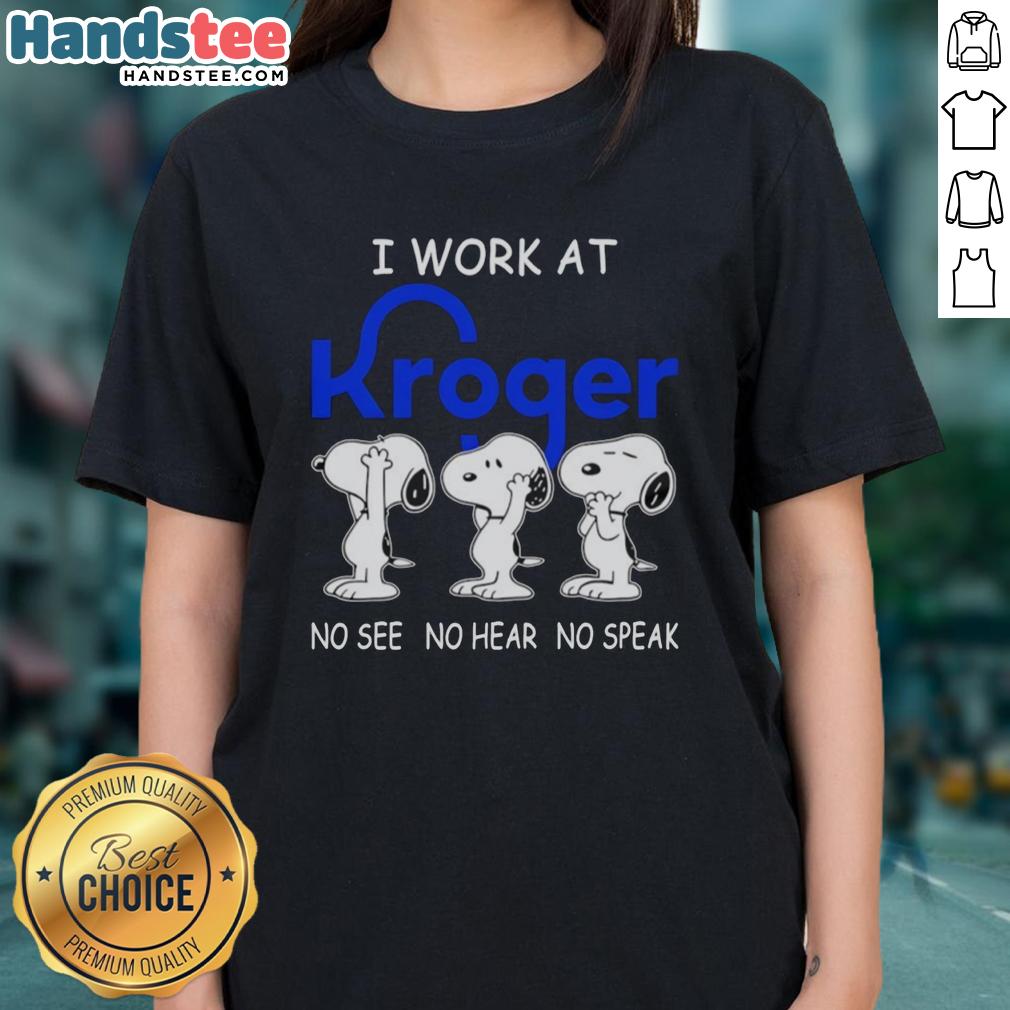 Alt Text: Nice Snoopy I Work At Kroger Co. No See No Hear No Speak Ladies Tee featuring playful Snoopy design.