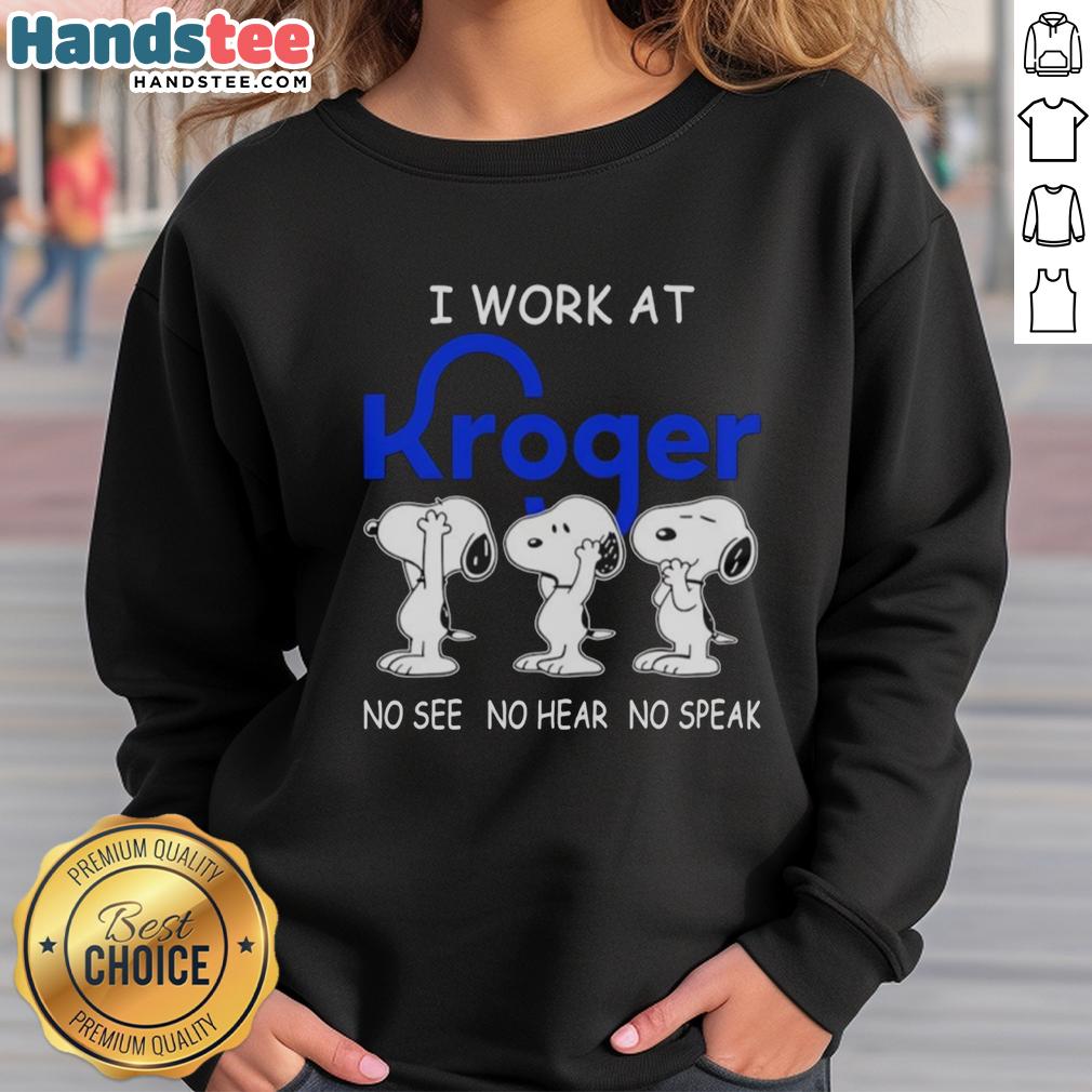 Cozy Snoopy sweatshirt featuring 'I Work At Kroger Co.' and playful 'No See, No Hear, No Speak' design.