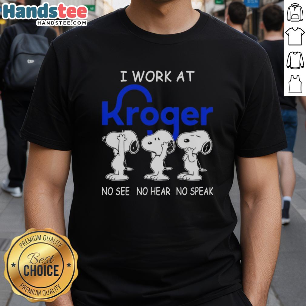 Funny Snoopy 'I Work At Kroger Co.' No See No Hear No Speak T-Shirt design featuring a playful Snoopy graphic.