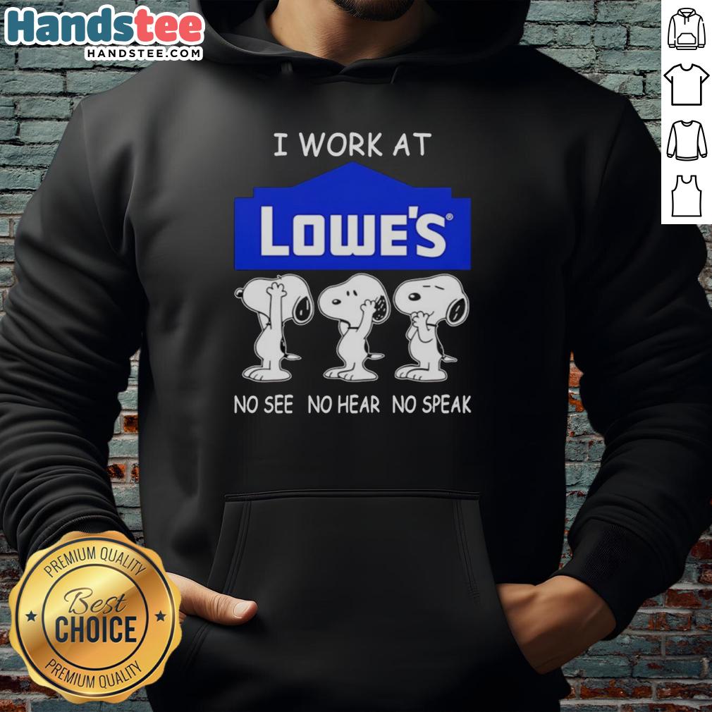 Snoopy hoodie design featuring 'I Work At Lowes' with No See, No Hear, No Speak graphics, perfect for Lowe's fans.