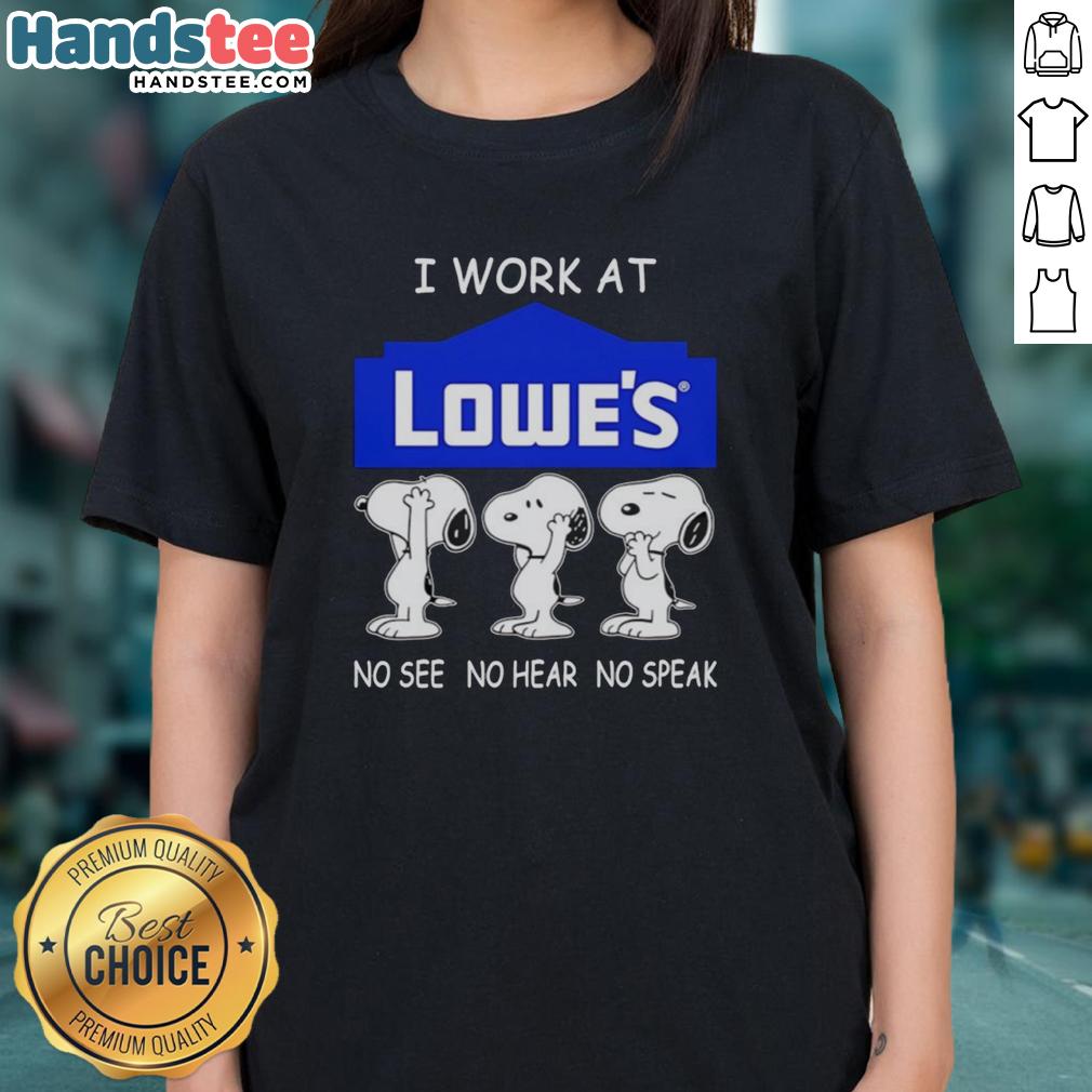 Alt Text: Cute Snoopy graphic on a ladies tee, featuring 'I Work At Lowe's' with a no see, no hear, no speak design.