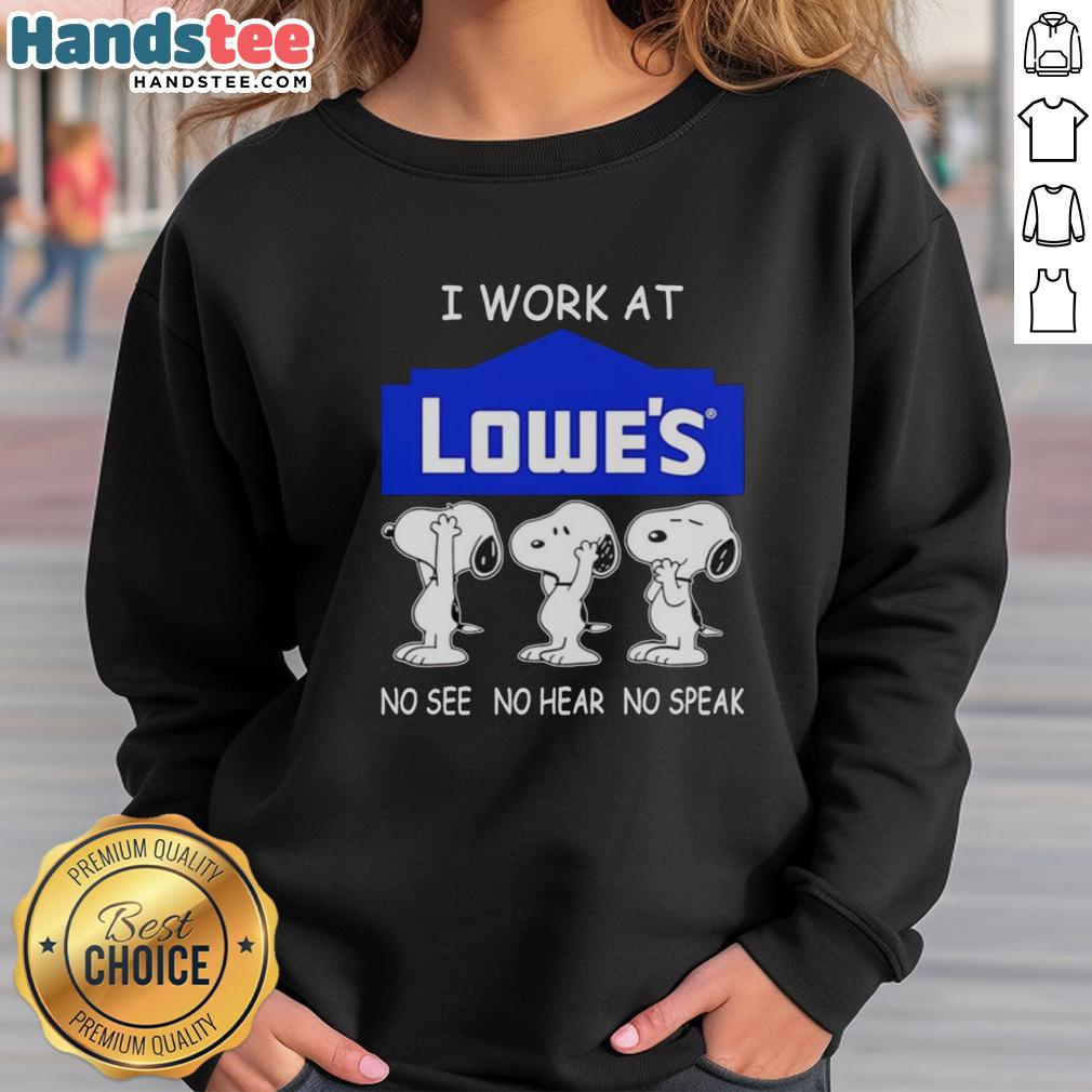 Cozy sweatshirt featuring Snoopy with 'I Work At Lowe's' and 'No See, No Hear, No Speak' design for Lowe's fans.