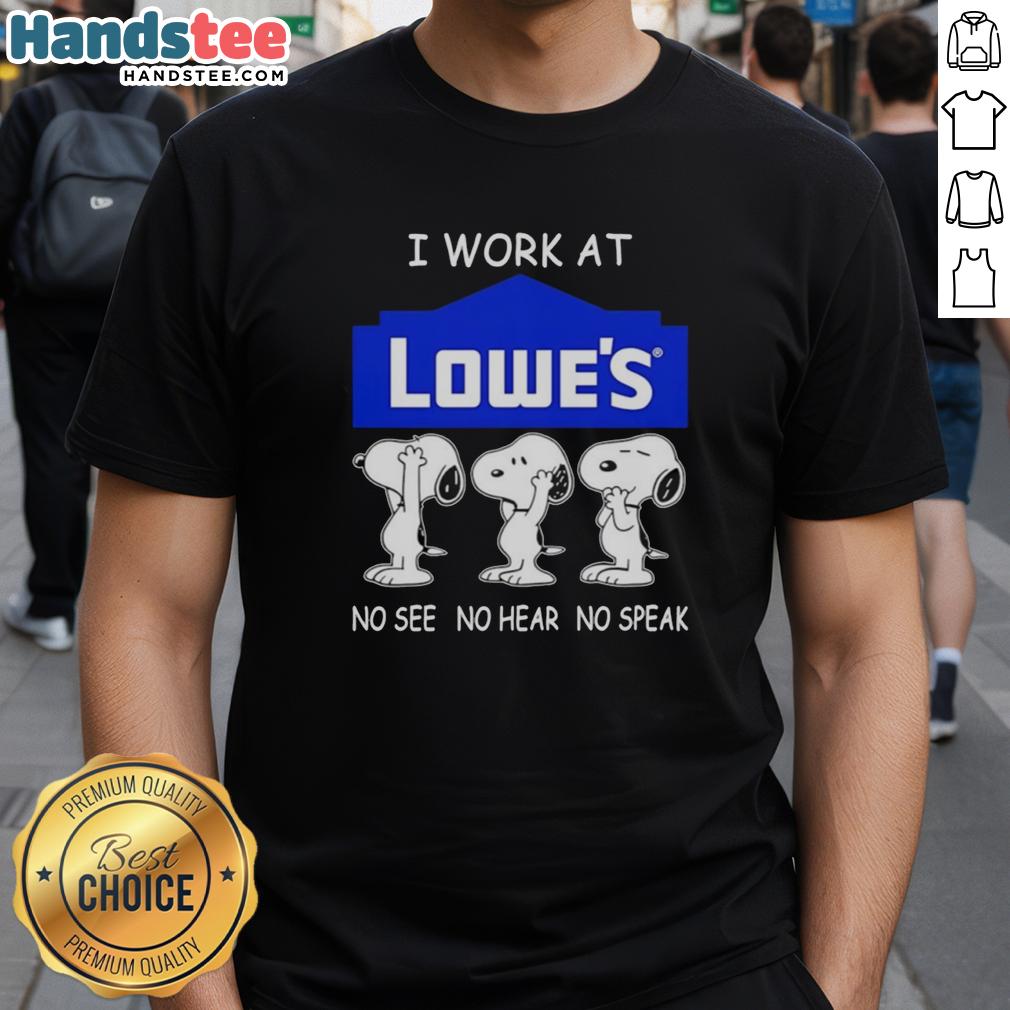 Alt Text: Funny Snoopy I Work At Lowe's No See No Hear No Speak T-Shirt design featuring Snoopy in playful poses.