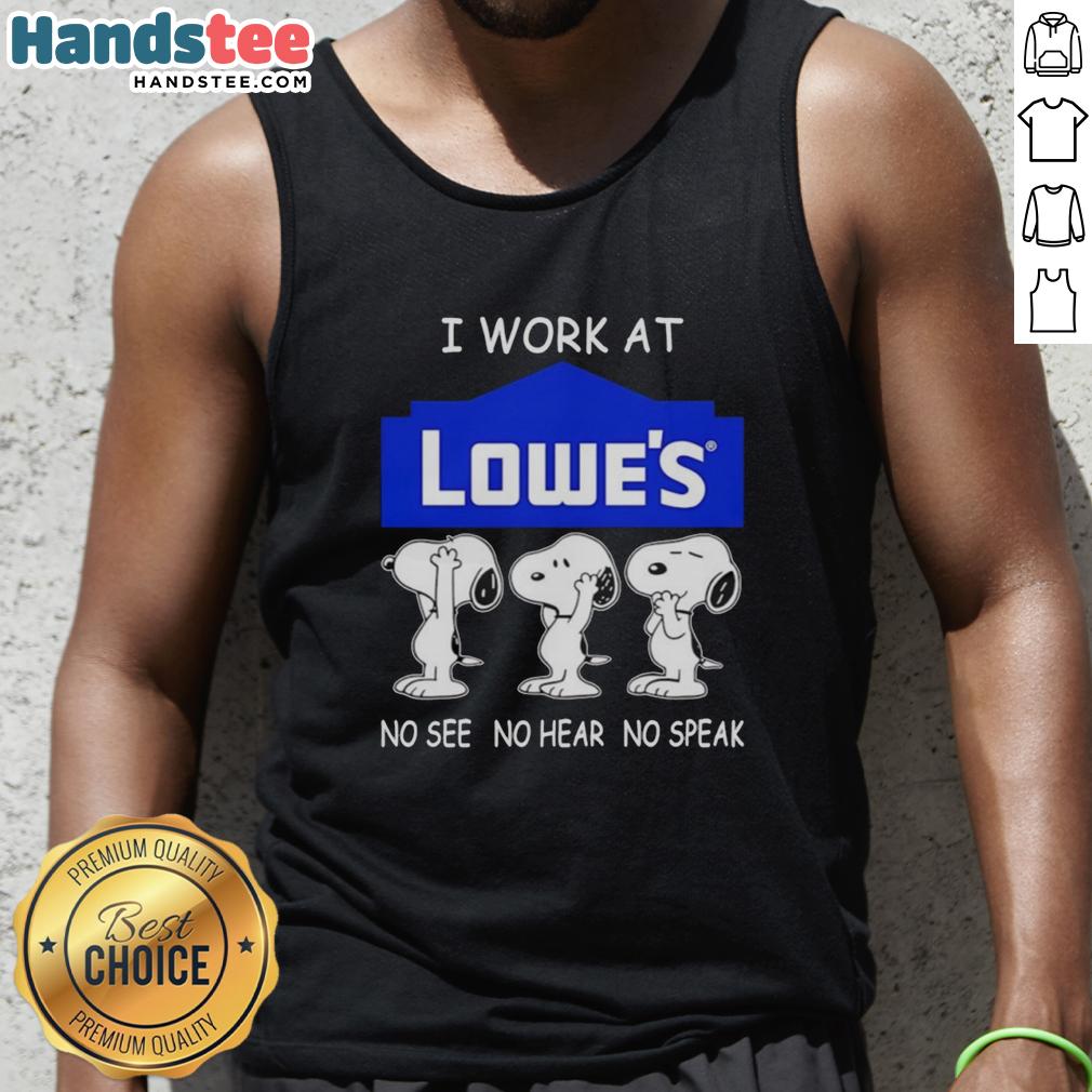 Snoopy tank top featuring 'I Work At Lowes' with no see, no hear, no speak design perfect for fans of Snoopy.