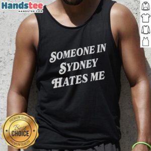 Alt Text: Stylish 'Someone in Sydney Hates Me' tank top worn by a person enjoying a sunny day in Sydney, Australia.