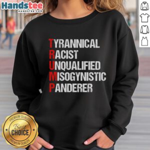 Alt Text: Nice Trump Tyrannical Racist Unqualified Misogynistic Panderer Sweatshirt featuring bold text on a casual black hoodie.