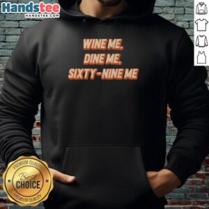 Cozy 'Nice Wine Me Dine Me Sixty Nine Me' hoodie, perfect for wine lovers and casual outings, showcasing fun, stylish design.