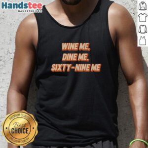 Nice Wine Me Dine Me Sixty Nine Me Tank Top featuring playful text design on a stylish sleeveless shirt.