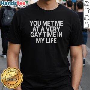 Nice You Met Me At A Very Gay Time In My Life T-Shirt featuring vibrant colors and a fun, playful design for pride celebrations.