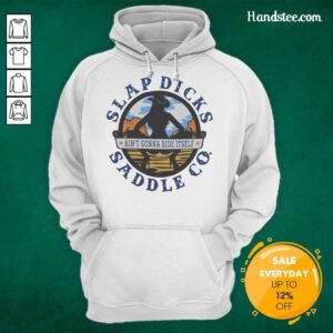 Alt Text: Official Ain't Gonna Ride Itself Slap Dicks Saddle Co logo hoodie featuring a bold design and comfortable fit.