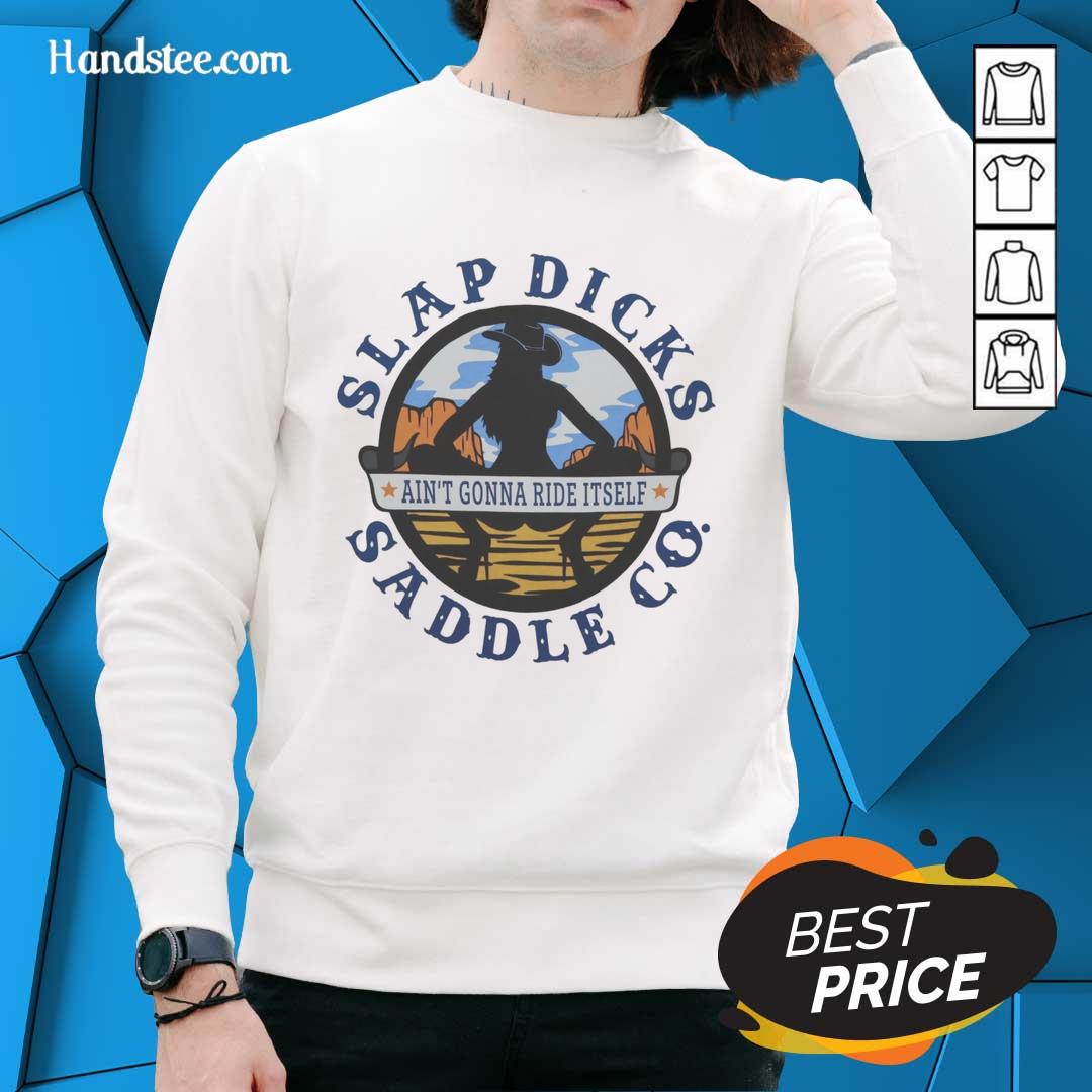 Official Ain't Gonna Ride Itself Slap Dicks Saddle Co Logo Sweatshirt featuring bold logo design on a stylish sweatshirt.