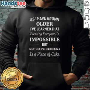 Official hoodie featuring the quote 'As I Have Grown Older, I've Learned That Pleasing Everyone Is Impossible'.