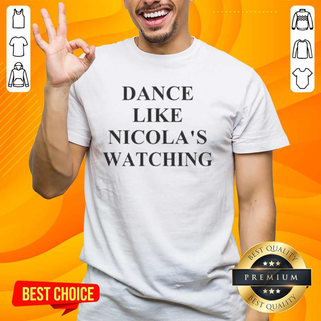 Alt Text: Official Dance Like Nicola's Watching T-Shirt featuring a stylish design perfect for dance enthusiasts.