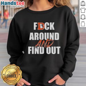 Official Fck Around And Find Out Denver Broncos Sweatshirt featuring team colors and logo for fans and sports enthusiasts.
