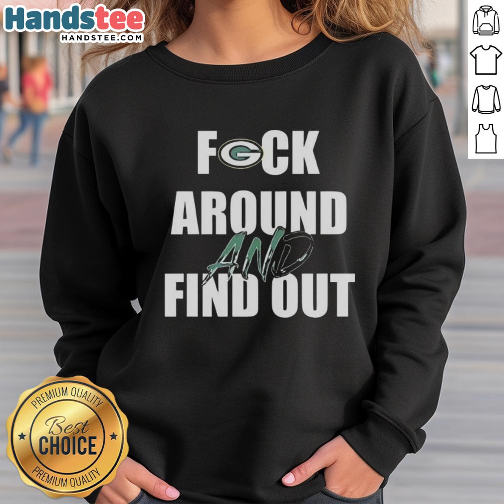 Official Fck Around And Find Out Green Bay Packers Sweatshirt - stylish fan apparel for Packers supporters.