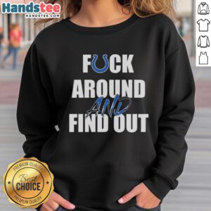 Official Fck Around and Find Out Indianapolis Colts sweatshirt featuring team colors and logo, perfect for fans.