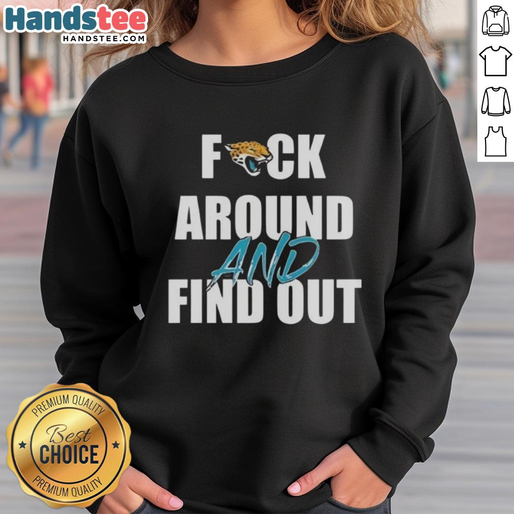 Official Fck Around and Find Out Jacksonville Jaguars Sweatshirt featuring team colors and logo for fans.