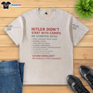 Official Hitler Didn't Start With Camps T-Shirt featuring bold text and a thought-provoking message on social issues.