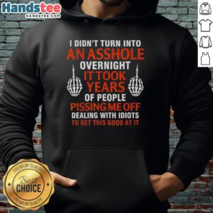 Official 'I Didn't Turn Into An Asshole Overnight, It Took Years' hoodie in black, perfect for casual wear and humor lovers.