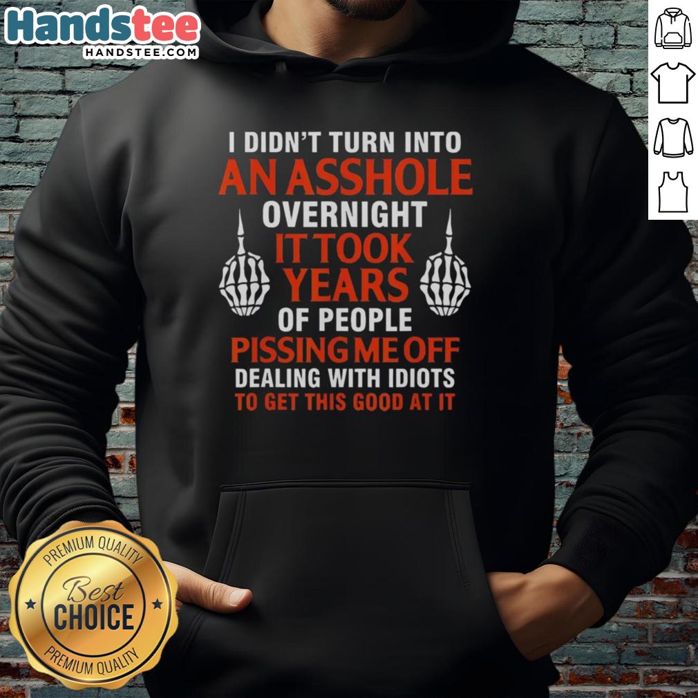 Official 'I Didn't Turn Into An Asshole Overnight, It Took Years' hoodie in black, perfect for casual wear and humor lovers.