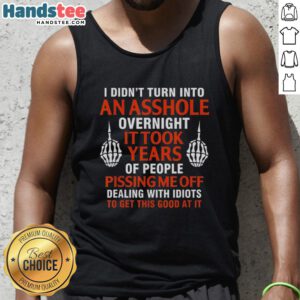 Official 'I Didn't Turn Into An Asshole Overnight, It Took Years' tank top featuring bold text design for a humorous fashion statement.