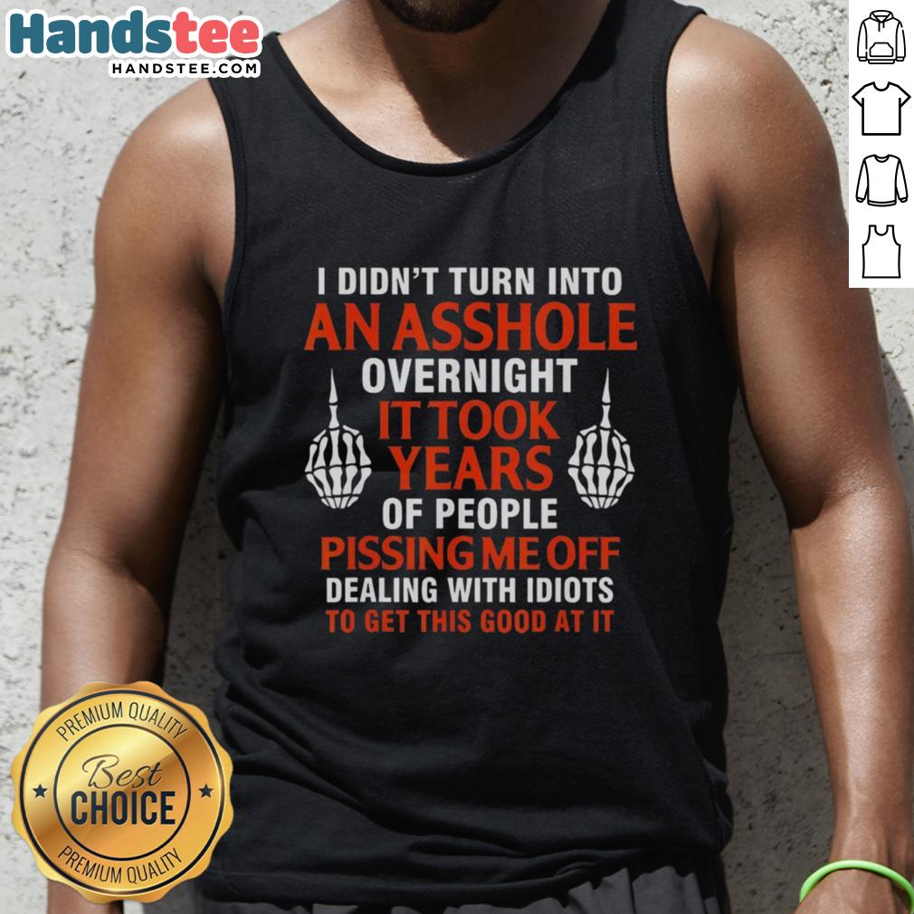 Official 'I Didn't Turn Into An Asshole Overnight, It Took Years' tank top featuring bold text design for a humorous fashion statement.