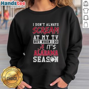 Cozy Alabama Crimson Tide NCAA sweatshirt with 'I Don't Always Scream at My TV' slogan, perfect for game day.