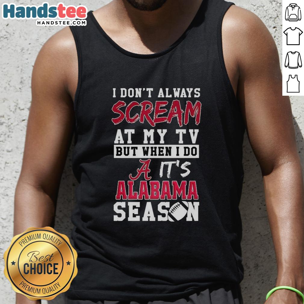 Alabama Crimson Tide tank top featuring 'I Don't Always Scream at My TV' design for NCAA fans and sports enthusiasts.