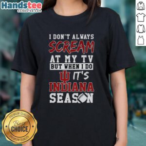 Indiana Hoosiers NCAA football ladies tee featuring 'I Don't Always Scream at My TV' design for passionate fans.