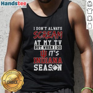 Alt Text: Indiana Hoosiers NCAA football lover tank top featuring 'I Don't Always Scream at My TV' design for passionate fans.