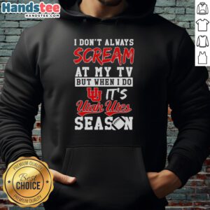 Official Utah Utes season hoodie with 'I Don't Always Scream at My TV' slogan, perfect for fans and game days.