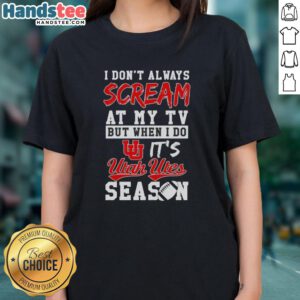 Alt Text: Official Utah Utes Season Ladies Tee, featuring fun slogan 'I Don't Always Scream at My TV' for passionate fans.