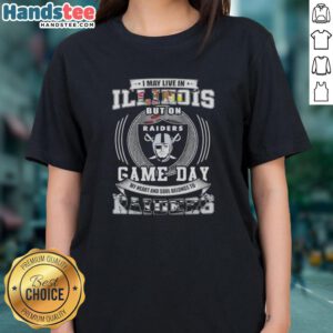 Alt Text: Official I May Live In Illinois But On Game Day My Heart Belongs To Las Vegas Raiders Football Ladies Tee.