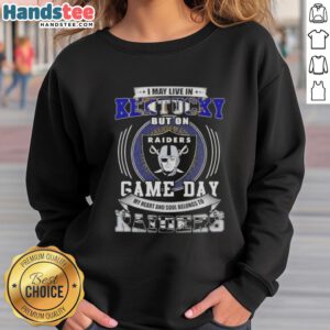 Cozy sweatshirt with 'I May Live In Kentucky But On Game Day My Heart Belongs To Las Vegas Raiders' slogan.