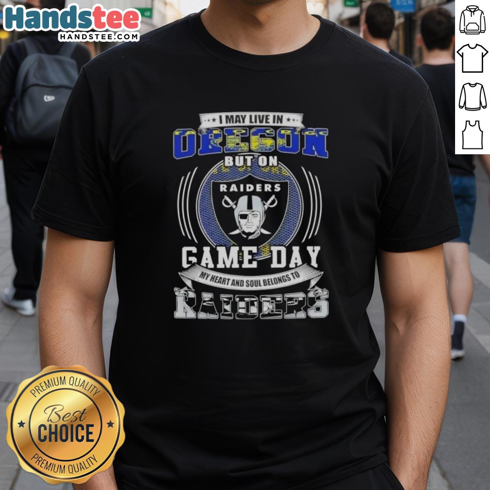 Official I May Live In Oregon But On Game Day My Heart And Soul Belongs To Las Vegas Raiders Football T-Shirt design.
