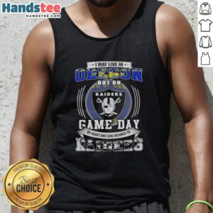 Official I May Live in Oregon But On Game Day My Heart and Soul Belongs to Las Vegas Raiders Football Tank Top for fans.