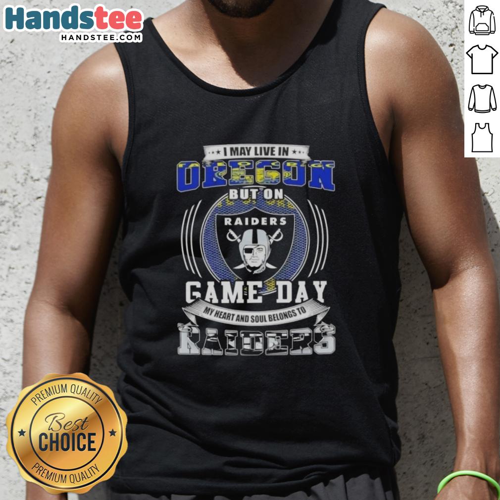 Official I May Live in Oregon But On Game Day My Heart and Soul Belongs to Las Vegas Raiders Football Tank Top for fans.