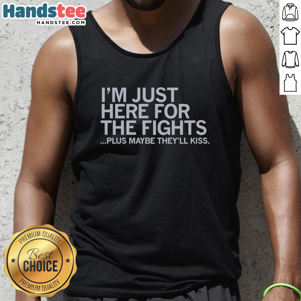 Official I'm Just Here For The Fights Plus Maybe They'll Kiss tank top in vibrant colors, perfect for fight fans.