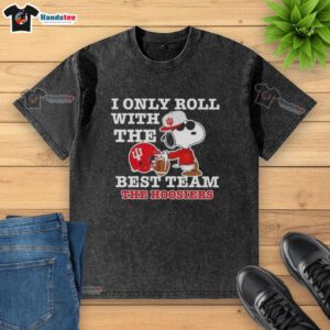 Official Peanuts Snoopy I Only Roll With The Best Team Indiana Hoosiers Football Washed T-Shirt design