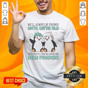 Official Penguins 'We'll Always Be Friends Until We're Old And Forgetful' T-Shirt featuring cute penguin design.