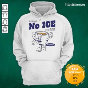 Official 'We Want No Ice In Our Community' hoodie displayed on a mannequin, promoting community awareness.