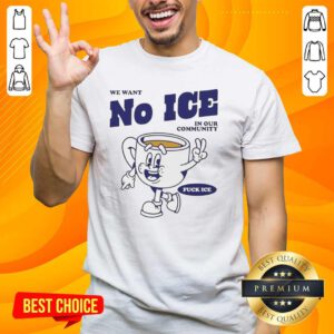 Official We Want No Ice In Our Community T-Shirt featuring bold text design promoting community support and unity.