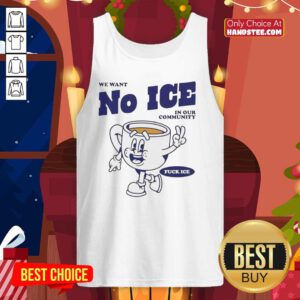 Official We Want No Ice In Our Community Tank Top featuring bold text design for community awareness and activism.