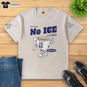 Official We Want No Ice In Our Community washed t-shirt featuring a bold graphic design and eco-friendly fabric.