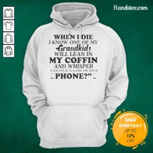 Official When I Die I Know One of My Grandkids Will Lean In My Coffin and Whisper Hoodie - Cozy and heartfelt design.