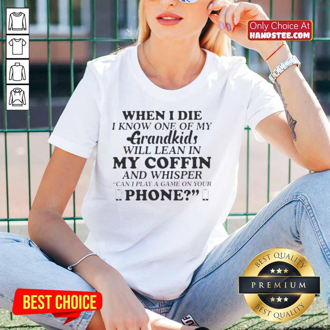 Official When I Die I Know One Of My Grandkids Will Lean In My Coffin And Whisper Ladies Tee for heartfelt remembrance.