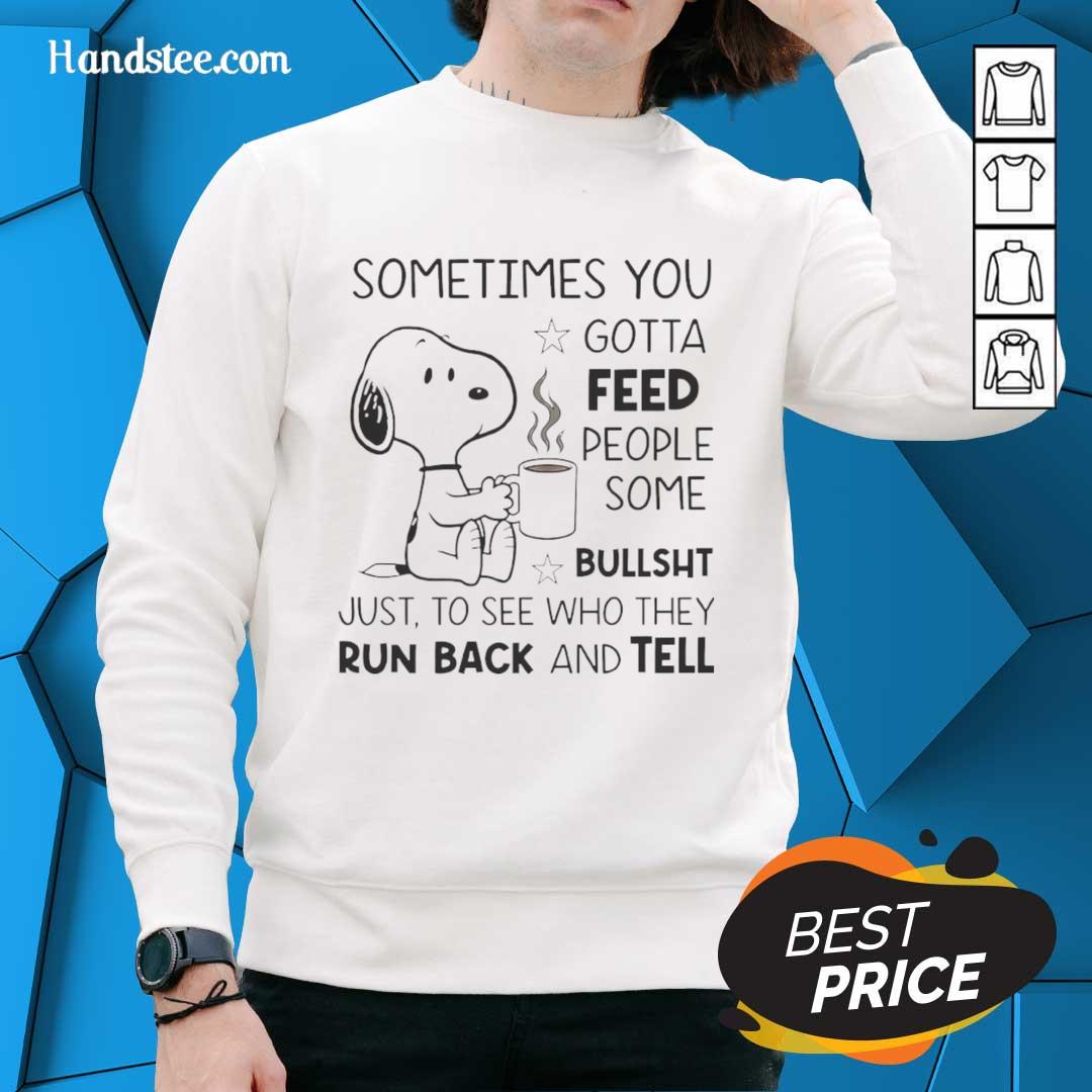 Alt Text: Original Snoopy sweatshirt featuring the quote 'Sometimes You Gotta Feed People Some Bullsht' in vibrant colors.