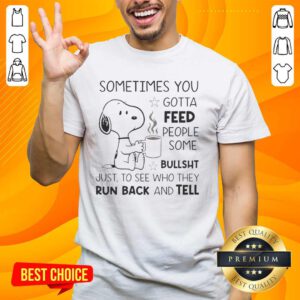 Original Snoopy T-shirt featuring 'Sometimes You Gotta Feed People Some Bullsht' quote in vibrant colors.